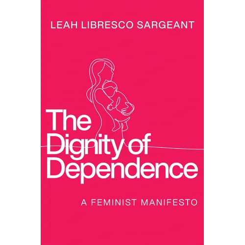 The Dignity of Dependence: A Feminist Manifesto