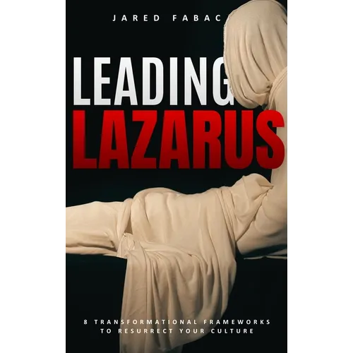 Leading Lazarus: 8 Transformational Frameworks to Resurrect Your Culture - Hardcover