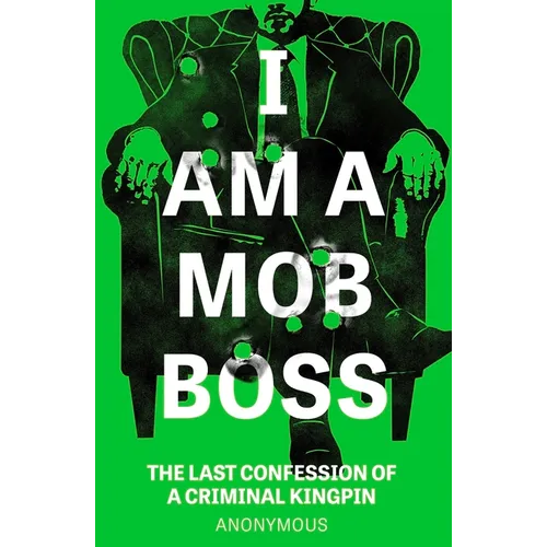 I Am a Mob Boss: The Last Confession of a Criminal Kingpin