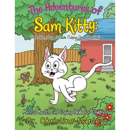 The Adventures of Sam Kitty: Mental Health and Coping Skills for Children: Vol. 1: Sam Plays Outside (Taking Deep Breaths) - Paperback