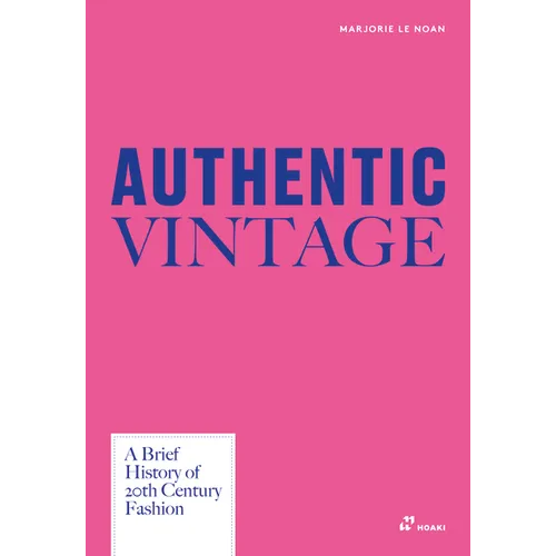 Authentic Vintage: A Visual History of 20th Century Fashion - Hardcover