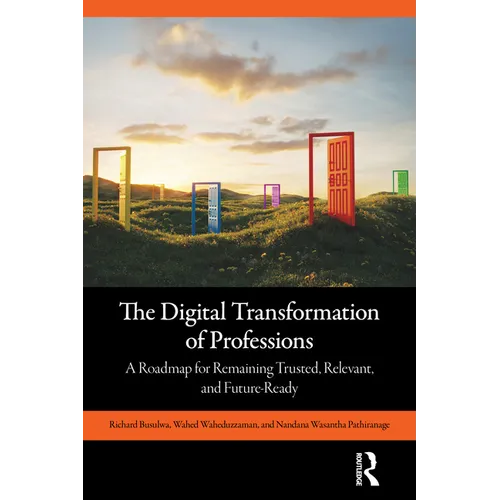 The Digital Transformation of Professions: A Roadmap for Remaining Trusted, Relevant, and Future-Ready - Paperback