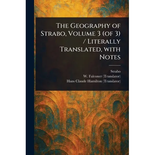 The Geography of Strabo, Volume 3 (of 3) / Literally Translated, With Notes - Paperback