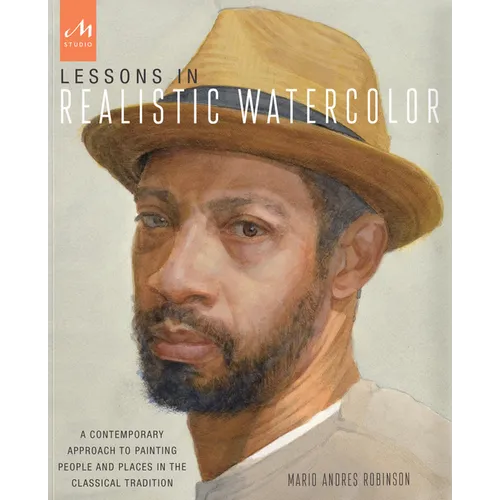 Lessons in Realistic Watercolor: A Contemporary Approach to Painting People and Places in the Classical Tradition - Paperback
