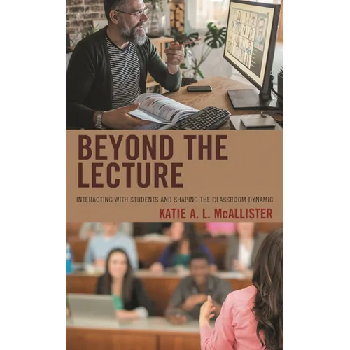 Beyond the Lecture: Interacting with Students and Shaping the Classroom Dynamic - Paperback