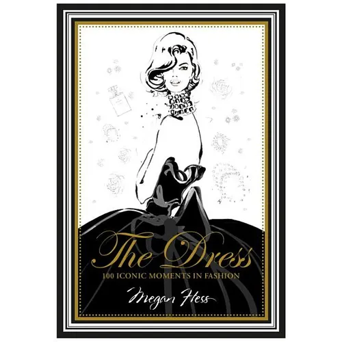 The Dress: 100 Iconic Moments in Fashion - Hardcover