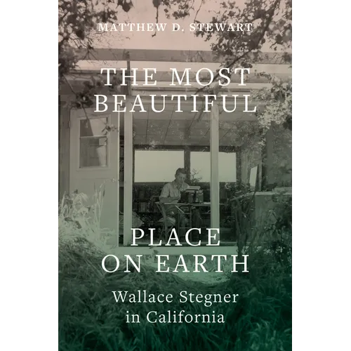 The Most Beautiful Place on Earth: Wallace Stegner in California - Paperback