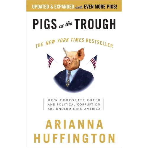 Pigs at the Trough: How Corporate Greed and Political Corruption Are Undermining America