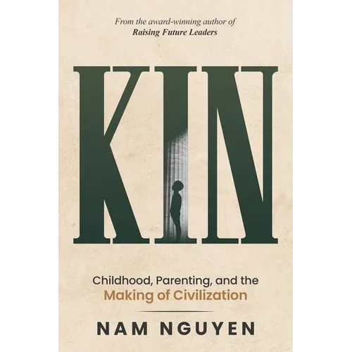 Kin: Childhood, Parenting, and the Making of Civilization - Paperback