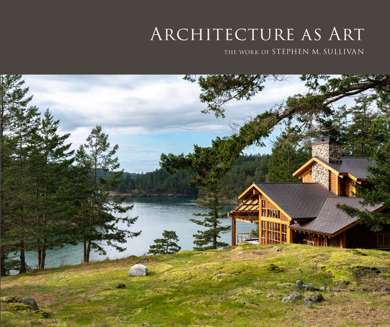 Architecture as Art: The Work of Stephen M. Sullivan - Hardcover