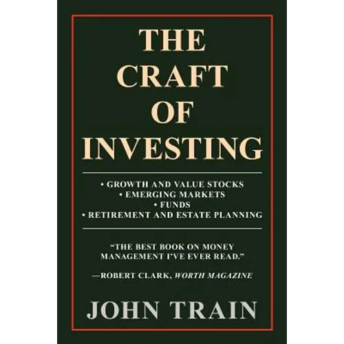 The Craft of Investing: Growth and Value Stocks - Emerging Markets - Funds - Retirement and Estate Planning - Paperback