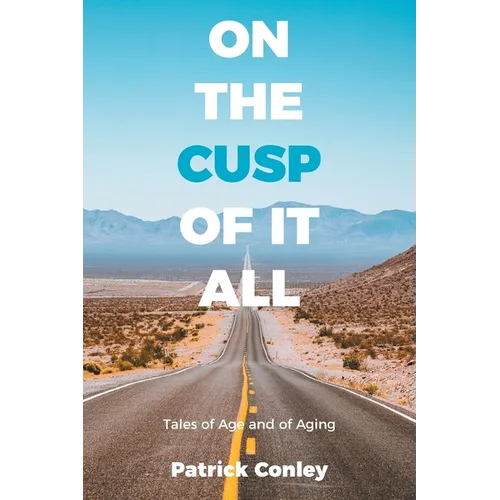 On the Cusp of It All: Tales of Age and of Aging - Paperback