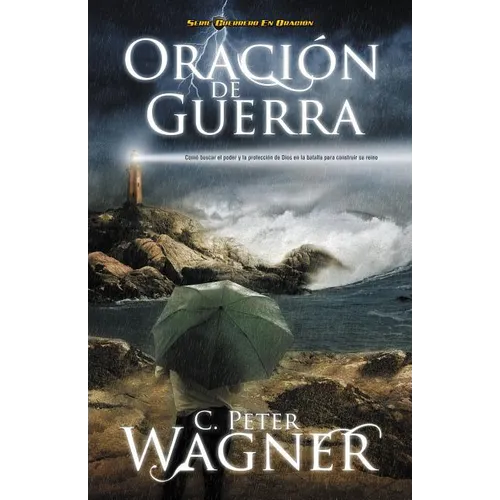 Los Oracion de Guerra: Como Buscar el Poder y la Proteccion de Dios en la Batalla Para Construir su Reino = Warfare Prayer = Warfare Prayer = Warfare - Paperback