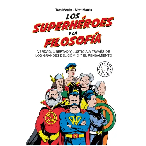 Los Superhéroes Y La Filosofía: Verdad, Libertad Y Justicia a Través de Los Grandes del Cómic Y El Pensamiento / Superheroes... - Paperback