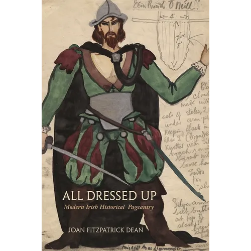 All Dressed Up: Modern Irish Historical Pageantry - Hardcover