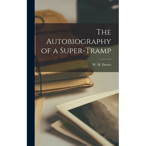 The Autobiography of a Super-Tramp - Hardcover