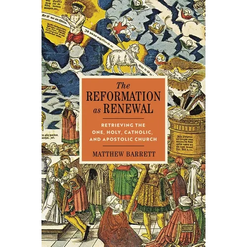 The Reformation as Renewal: Retrieving the One, Holy, Catholic, and Apostolic Church - Hardcover