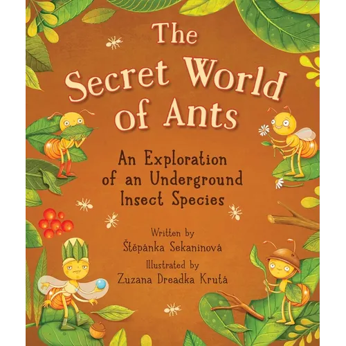 The Secret World of Ants: An Exploration of an Underground Insect Species - Hardcover