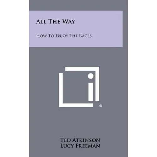 All the Way: How to Enjoy the Races - Hardcover