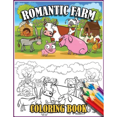Romantic Farm Coloring Book: 30 Big, Simple and Fun Designs Farm Vehicles Farm Animals And More Cow, Horse, Chicken, Pig, and Many More! - Paperback