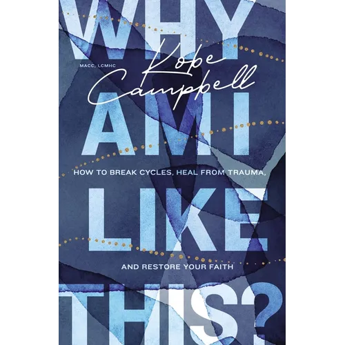 Why Am I Like This?: How to Break Cycles, Heal from Trauma, and Restore Your Faith - Paperback