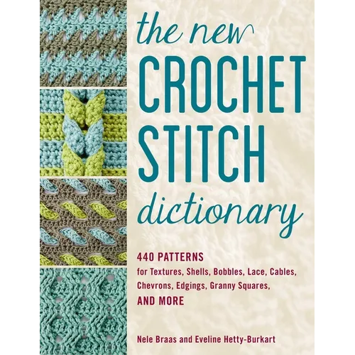 The New Crochet Stitch Dictionary: 440 Patterns for Textures, Shells, Bobbles, Lace, Cables, Chevrons, Edgings, Granny Squares, and More - Spiral