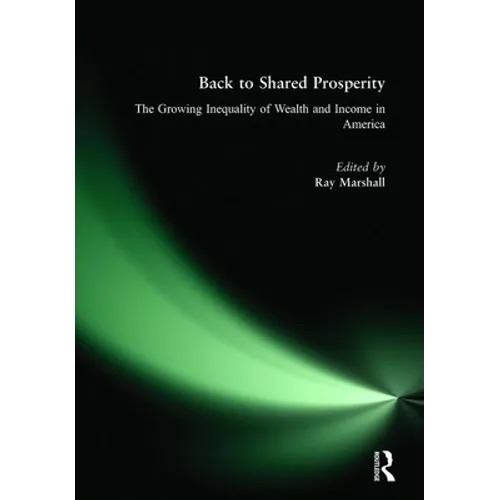 Back to Shared Prosperity: The Growing Inequality of Wealth and Income in America: The Growing Inequality of Wealth and Income in America - Paperback