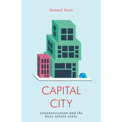 Capital City: Gentrification and the Real Estate State - Paperback