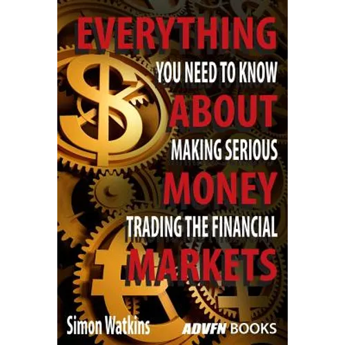 Everything You Need To Know About Making Serious Money Trading The Financial Markets - Paperback