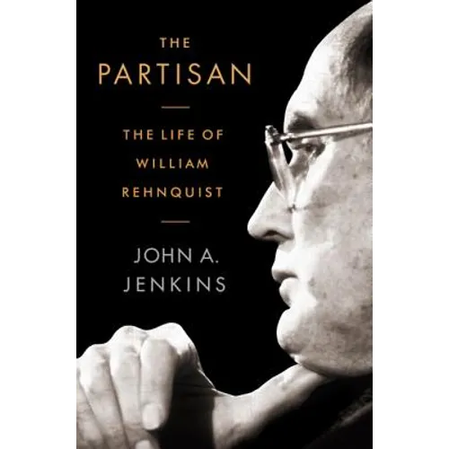 The Partisan: The Life of William Rehnquist
