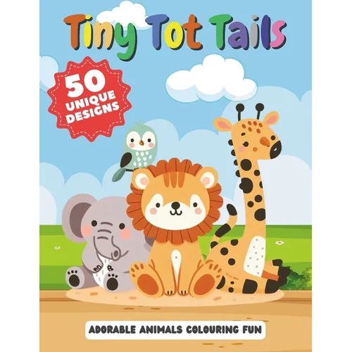 Tiny Tot Tails - Adorable Animals Colouring Fun: 50 unique designs - Paperback