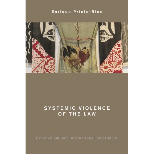 Systemic Violence of the Law: Colonialism and International Investment - Hardcover