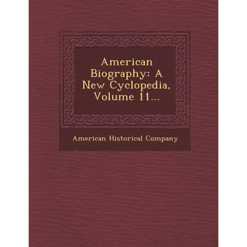 American Biography: A New Cyclopedia, Volume 11... - Paperback