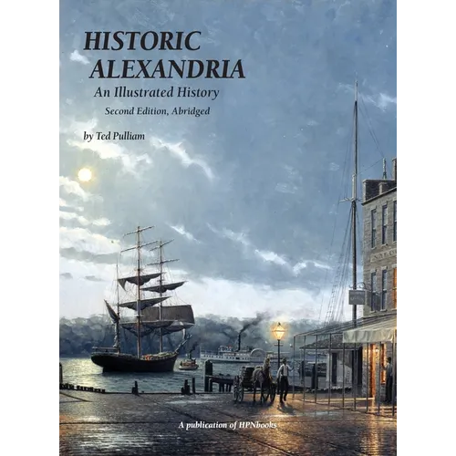 Historic Alexandria: An Illustrated History - Second Edition, Abridged - Hardcover