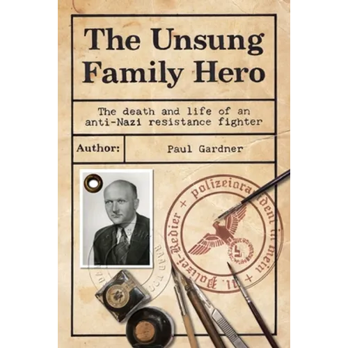 The Unsung Family Hero: The Death and Life of an Anti-Nazi Resistance Fighter - Paperback