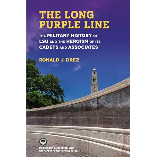 The Long Purple Line: The Military History of Lsu and the Heroism of Its Cadets and Associates - Hardcover