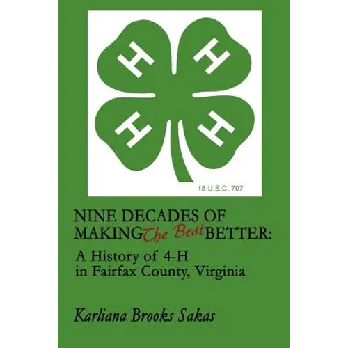 Nine Decades of Making the Best Better: A History of 4-H in Fairfax County, Virginia - Paperback