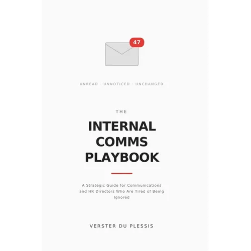 The Internal Comms Playbook: A Strategic Guide for Communications and HR Directors Who Are Tired of Being Ignored - Paperback
