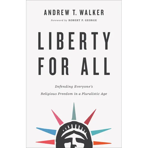 Liberty for All: Defending Everyone's Religious Freedom in a Pluralistic Age - Paperback