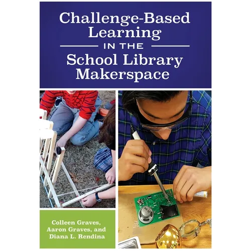 Challenge-Based Learning in the School Library Makerspace - Paperback