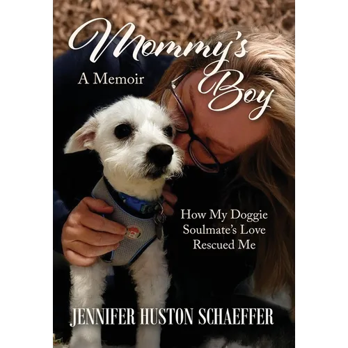 Mommy's Boy: How My Doggie Soulmate's Love Rescued Me - Hardcover