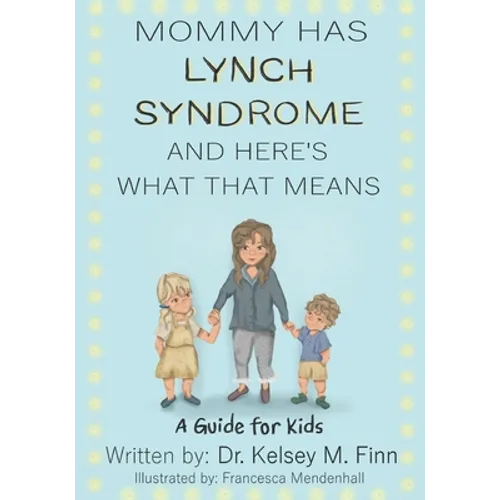 Mommy Has Lynch Syndrome & Here's What That Means: A Guide for Kids - Paperback