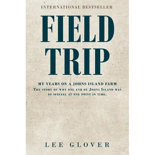 Field Trip: My years on a Johns Island farm. The story of why one end of Johns Island was so special at one point in time - Paperback