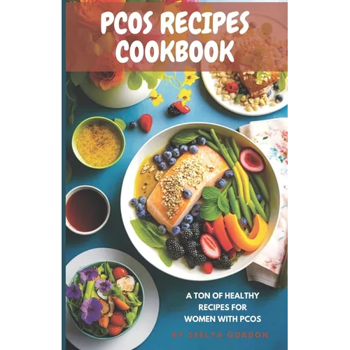 Pcos Recipes CookBook: Pcos friendly recipes for healthy options Quick and easy recipes for Pcos - Paperback