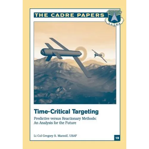 Time-Critical Targeting: Predictive versus Reactionary Methods: An Analysis for the Future: CADRE Paper No. 19 - Paperback