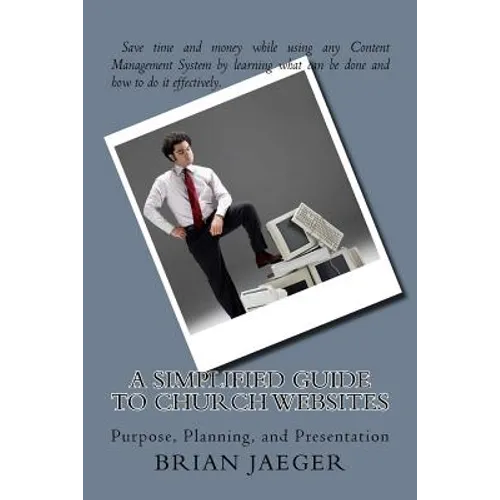 A Simplified Guide to Church Websites: Purpose, Planning, and Presentation - Paperback
