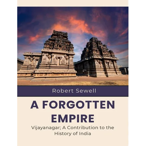 A Forgotten Empire Vijayanagar; A Contribution to the History of India - Paperback