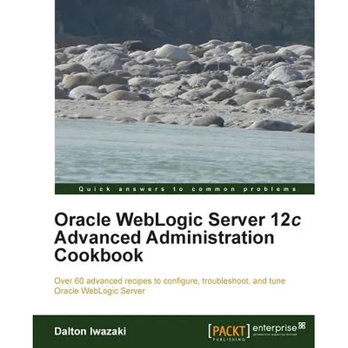 Oracle Weblogic Server 12c Advanced Administration Cookbook - Paperback