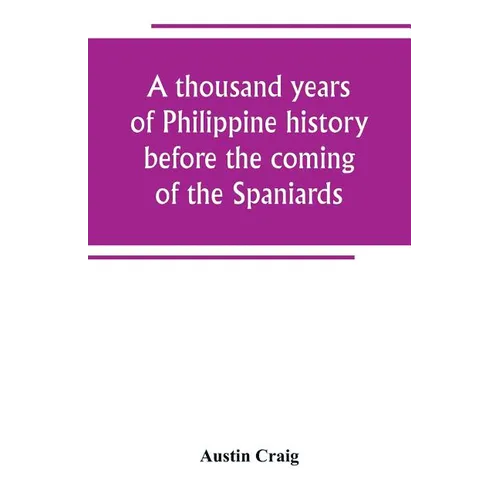 A thousand years of Philippine history before the coming of the Spaniards - Paperback
