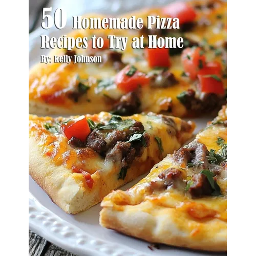 50 Homemade Pizza Recipes to Try at Home - Paperback